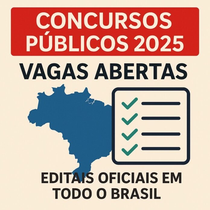 Concursos Públicos 2025: Vagas Abertas em Todo o Brasil com Fontes Oficiais